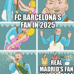 FC Barcelona’s fan in 2025 | FC BARCELONA’S FAN IN 2025; REAL MADRID’S FAN IN 1956-2024 | image tagged in trophy | made w/ Imgflip meme maker