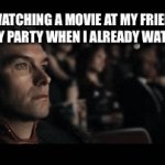 Image title | ME WATCHING A MOVIE AT MY FRIEND’S BIRTHDAY PARTY WHEN I ALREADY WATCHED IT | image tagged in gifs,funny | made w/ Imgflip video-to-gif maker
