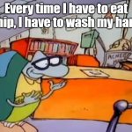 Eat a chip, wash your hands. | Every time I have to eat a chip, I have to wash my hands. | image tagged in turn the page wash your hands | made w/ Imgflip meme maker