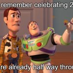 2025 felt like last month | guys remember celebrating 2025? We are already half way through it | image tagged in memes,2025 | made w/ Imgflip meme maker