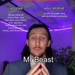Mr Breast | Money made off of your face, your liver even more money, love, appraisal, brainwashed kids, fake charity pensions, money, sore throat lozenges; 2 mins of screen time and annihilated eardrums; Mr Beast | image tagged in trade offer | made w/ Imgflip meme maker