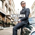 Kingsmen | 1914; KINGSMEN | image tagged in kingsmen | made w/ Imgflip meme maker