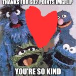 Happy 602 points ????????????? | THANKS FOR 602 POINTS IMGFLIP; YOU'RE SO KIND | image tagged in sesame street letter f | made w/ Imgflip meme maker