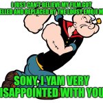 Popeye sure is not a very happy bunny | I JUST CAN'T BELIEVE MY FILM GOT CANCELLED AND REPLACED BY THE LOUSY EMOJI MOVIE! SONY, I YAM VERY DISAPPOINTED WITH YOU! | image tagged in popeye,disappointed,angry,emoji movie,sony,cancelled | made w/ Imgflip meme maker