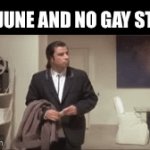 Pride | IT’S JUNE AND NO GAY STUFF | image tagged in gifs,gay,lesbians,lgbtq,pride month,june | made w/ Imgflip video-to-gif maker