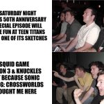 Reaction Guys | SATURDAY NIGHT LIVE'S 50TH ANNIVERSARY SPECIAL EPISODE WILL POKE FUN AT TEEN TITANS GO IN ONE OF ITS SKETCHES; SQUID GAME SEASON 3 & KNUCKLES JUST BECAUSE SONIC RACING: CROSSWORLDS BROUGHT ME HERE | image tagged in reaction guys,squid game,teen titans go,knuckles,saturday night live | made w/ Imgflip meme maker