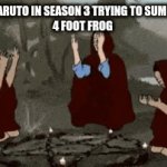 SoMmOnInG jUtSu | POV: NARUTO IN SEASON 3 TRYING TO SUMMON A 
4 FOOT FROG | image tagged in gifs,naruto,fat frog | made w/ Imgflip video-to-gif maker
