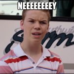 You Guys are Getting Paid | NEEEEEEEEY | image tagged in you guys are getting paid | made w/ Imgflip meme maker