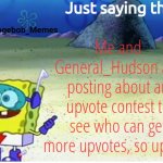 Ends on june 18th so lemme win pls | Me and General_Hudson are posting about an upvote contest to see who can get more upvotes, so upvote | image tagged in spogebob_memes announcement | made w/ Imgflip meme maker