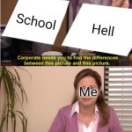 They're The Same Picture Meme | School; Hell; Me | image tagged in memes,school,hell | made w/ Imgflip meme maker
