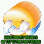 It wasn't even that good! | REALIZING MY MEME IS ON TOP IN THE FUN STREAM | image tagged in gifs,fun stream | made w/ Imgflip video-to-gif maker