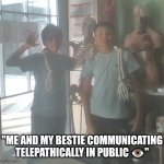 Two boys | "ME AND MY BESTIE COMMUNICATING TELEPATHICALLY IN PUBLIC 👁️" | image tagged in boys | made w/ Imgflip meme maker