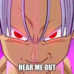 The Devious Drink | HEAR ME OUT | image tagged in dragon ball z | made w/ Imgflip meme maker
