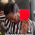 Ref do something | RED CARD FOR YOU | image tagged in red card | made w/ Imgflip meme maker