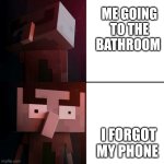 Nooo | ME GOING TO THE BATHROOM; I FORGOT MY PHONE | image tagged in drake illager | made w/ Imgflip meme maker