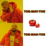 A Fruit/Vegetable By Any Other Name | TOE-MAY-TOE; TOE-MAH-TOE | image tagged in memes,drake hotline bling,tomato,fruit,vegetables,farming | made w/ Imgflip meme maker