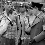 Charlie Chaplin "I'm a vegetarian"