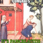 Throwing up meme | CONGRATS; IT'S PANCREATITIS | image tagged in throwing up meme | made w/ Imgflip meme maker