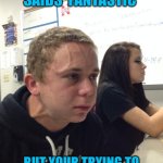 Fantastic 4 meme | WHEN SOMEONE SAIDS 'FANTASTIC'; BUT YOUR TRYING TO NOT SAY "SAY THAT AGAIN?" | image tagged in memes,funny,fantastic four,marvel,movie quotes | made w/ Imgflip meme maker