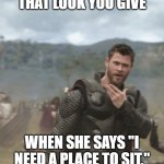 Need a Place to sit | THAT LOOK YOU GIVE; WHEN SHE SAYS "I NEED A PLACE TO SIT." | image tagged in beard | made w/ Imgflip meme maker