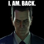 Update: Im moving and finally feel less stressed | I. AM. BACK. | image tagged in g-man stare | made w/ Imgflip meme maker