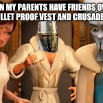 Metro Man Panic | ME WHEN MY PARENTS HAVE FRIENDS OVER AND I HAVE MY BULLET PROOF VEST AND CRUSADER HELMET ON | image tagged in metro man panic | made w/ Imgflip meme maker