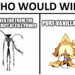 the tallest and second most powerful void entity VS pure vanilla | THE BROKEN END FROM THE BROKEN SCRIPT AT FULL POWER; PURE VANILLA COOKIE | image tagged in memes,who would win | made w/ Imgflip meme maker