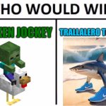 Who Would Win? | CHICKEN JOCKEY; TRALLALERO TRALLALA | image tagged in memes,who would win,chicken jockey,tralalero tralala,italian brainrot,minecraft | made w/ Imgflip meme maker