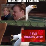 The music note is the cherry on top | *TENDER SONG COMES ON THE RADIO*; TALK ABOUT LAME; DON'CHA REMEMBER YA TOLD ME YA LOVE ME BABY?? | image tagged in memes,inhaling seagull,tommy boy,music,spongebob,chris farley | made w/ Imgflip meme maker
