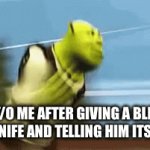 idk | 5 Y/O ME AFTER GIVING A BLIND MAN A KNIFE AND TELLING HIM ITS A COMB | image tagged in gifs,shrek,funny gif,imgflip | made w/ Imgflip video-to-gif maker