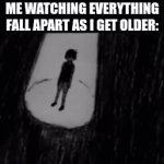 why here and why now :( | ME WATCHING EVERYTHING FALL APART AS I GET OLDER: | image tagged in gifs,memes,omori,relatable,reality | made w/ Imgflip video-to-gif maker