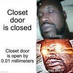 Door | Closet door is closed; Closet door is open by 0.01 millimeters | image tagged in memes,sleeping shaq | made w/ Imgflip meme maker