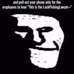 and then i open the escape room using an escape room | How it feels to enter an escape room and pull out your phone only for the employees to hear "This is the LockPickingLawyer–" | image tagged in gifs,escape room,we do a bit of trolling | made w/ Imgflip video-to-gif maker