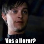Vas a llorar
