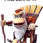 I was born in 19 meme