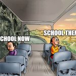 free Allemande | SCHOOL THEN; SCHOOL NOW | image tagged in two guys on a bus | made w/ Imgflip meme maker