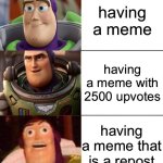 meme | having a meme; having a meme with 2500 upvotes; having a meme that is a repost | image tagged in better best blurst lightyear edition | made w/ Imgflip meme maker