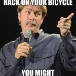 Jeff Foxworthy | IF YOU HAVE A GUN RACK ON YOUR BICYCLE; YOU MIGHT BE A REDNECK | image tagged in jeff foxworthy,jeff foxworthy you might be a redneck | made w/ Imgflip meme maker