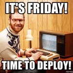 Friday deployment