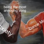 Epic Handshake | being the most annoying song; Dance Monkey; Anxiety | image tagged in memes,epic handshake | made w/ Imgflip meme maker
