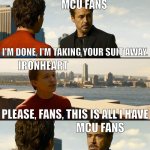 MCU fans pushed Ironheart away | HOW MCU FANS ARE TRYING TO FORGET IRONHEART; MCU FANS; I'M DONE, I'M TAKING YOUR SUIT AWAY. IRONHEART; PLEASE, FANS, THIS IS ALL I HAVE; MCU FANS; THEN YOU'RE NOTHING WITHOUT THIS SUIT, YOU DON'T DESERVE IT | image tagged in but i'm nothing without this suit,iron man,marvel cinematic universe,marvel | made w/ Imgflip meme maker