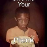 Give me your phone