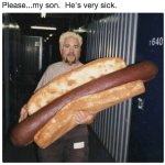 Please...my son. He's very sick