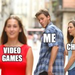 Meme #95: Video Games > Chores | ME; CHORES; VIDEO
GAMES | image tagged in memes,distracted boyfriend | made w/ Imgflip meme maker