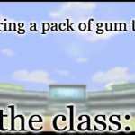 relatable | you bring a pack of gum to class; the class: | image tagged in gifs,wii meme | made w/ Imgflip video-to-gif maker