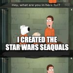 pov space jail | POV JAIL IN SPACE; I CREATED THE STAR WARS SEAQUALS | image tagged in family guy prison | made w/ Imgflip meme maker