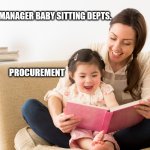 Babysitter | PROJECT MANAGER BABY SITTING DEPTS. PROCUREMENT | image tagged in babysitter,project management | made w/ Imgflip meme maker
