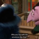Why you toy with me emotions like that?