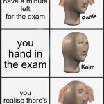 Cooked | you have a minute left for the exam; you hand in the exam; you realise there's a backside | image tagged in memes,panik kalm panik,funny,exams,backside,oh shi- | made w/ Imgflip meme maker