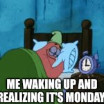 Overwhelming dread | ME WAKING UP AND REALIZING IT'S MONDAY | image tagged in gifs,relatable,spongebob | made w/ Imgflip video-to-gif maker